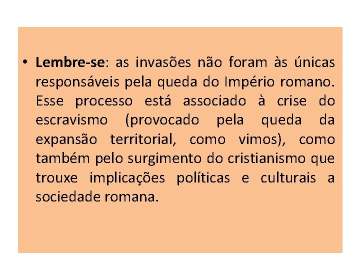  • Lembre-se: as invasões não foram às únicas responsáveis pela queda do Império