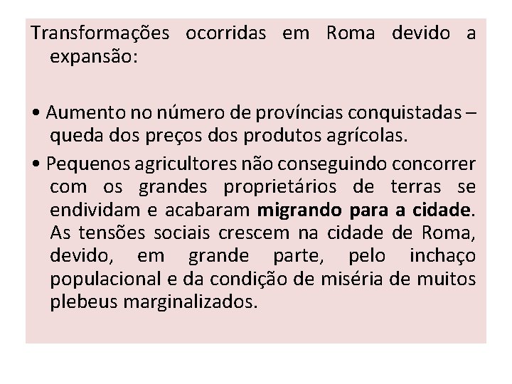 Transformações ocorridas em Roma devido a expansão: • Aumento no número de províncias conquistadas