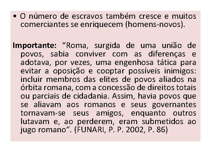  • O número de escravos também cresce e muitos comerciantes se enriquecem (homens-novos).