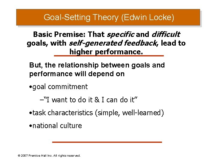 Goal-Setting Theory (Edwin Locke) Basic Premise: That specific and difficult goals, with self-generated feedback,
