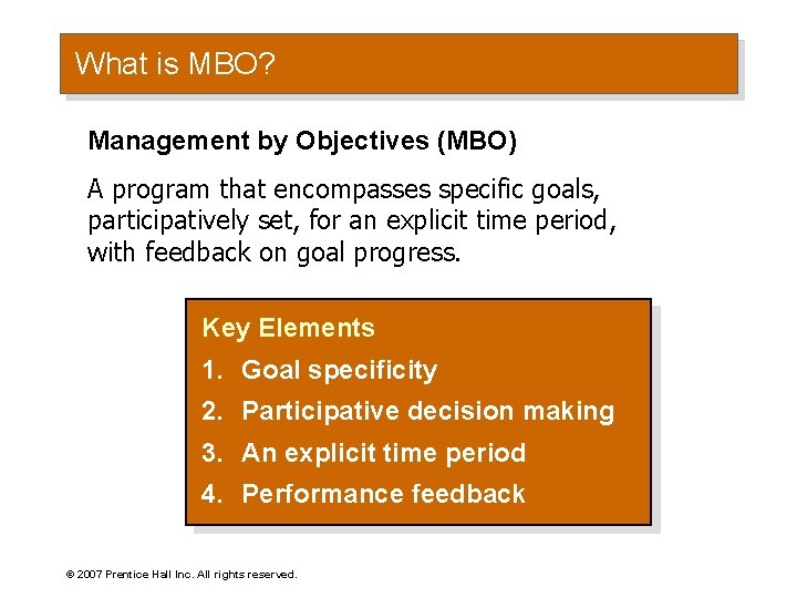 What is MBO? Management by Objectives (MBO) A program that encompasses specific goals, participatively