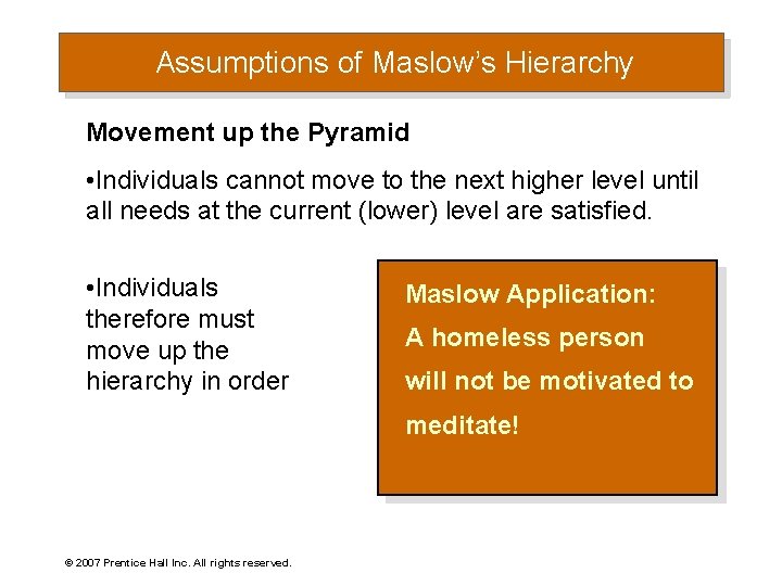 Assumptions of Maslow’s Hierarchy Movement up the Pyramid • Individuals cannot move to the