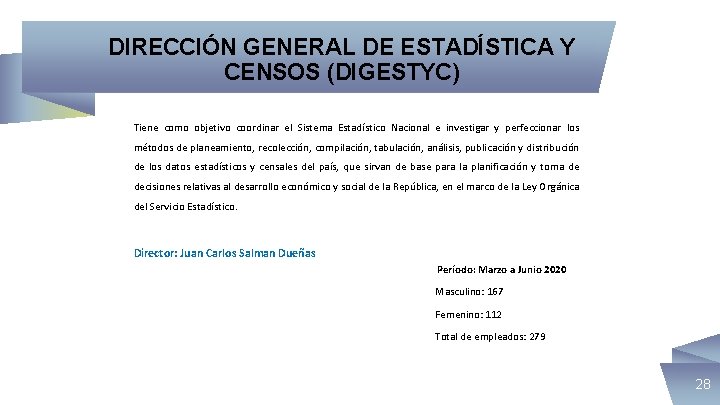 DIRECCIÓN GENERAL DE ESTADÍSTICA Y CENSOS (DIGESTYC) Tiene como objetivo coordinar el Sistema Estadístico