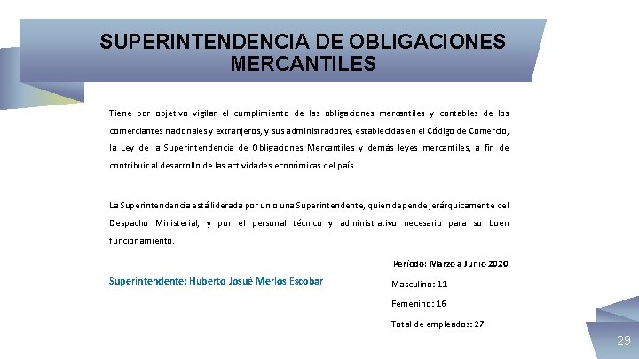 SUPERINTENDENCIA DE OBLIGACIONES MERCANTILES Tiene por objetivo vigilar el cumplimiento de las obligaciones mercantiles