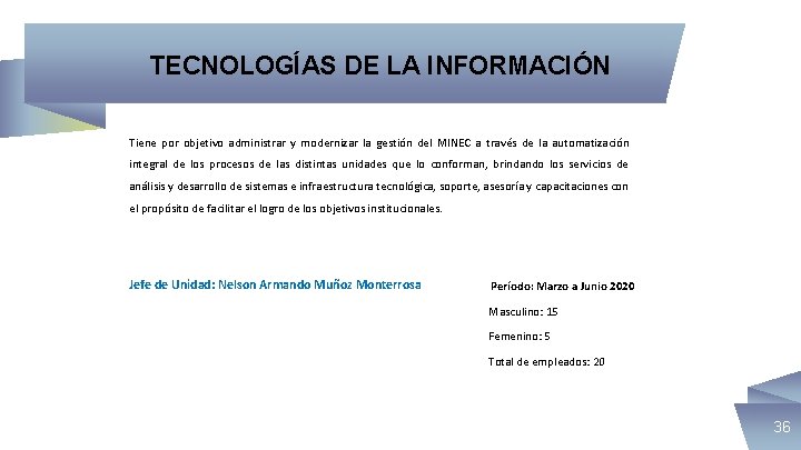 TECNOLOGÍAS DE LA INFORMACIÓN Tiene por objetivo administrar y modernizar la gestión del MINEC