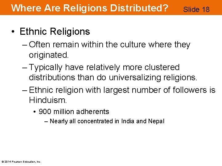 Where Are Religions Distributed? Slide 18 • Ethnic Religions – Often remain within the