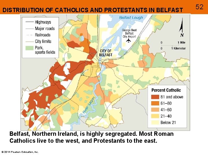 DISTRIBUTION OF CATHOLICS AND PROTESTANTS IN BELFAST Belfast, Northern Ireland, is highly segregated. Most