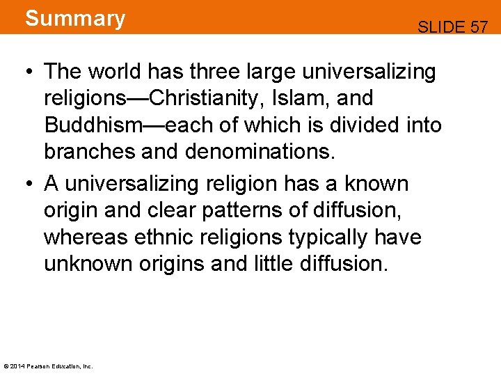 Summary SLIDE 57 • The world has three large universalizing religions—Christianity, Islam, and Buddhism—each