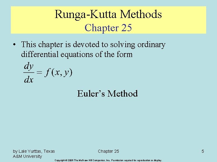 Runga-Kutta Methods Chapter 25 • This chapter is devoted to solving ordinary differential equations