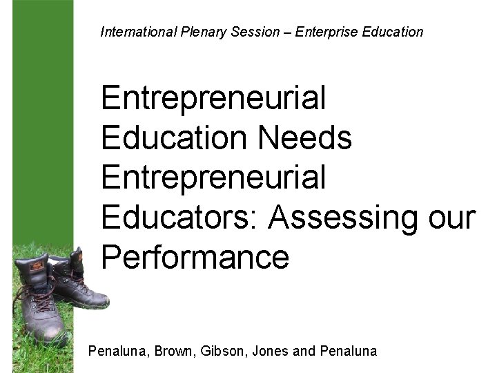 International Plenary Session – Enterprise Education Entrepreneurial Education Needs Entrepreneurial Educators: Assessing our Performance