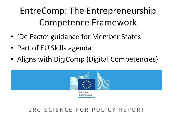 Entre. Comp: The Entrepreneurship Competence Framework • ‘De Facto’ guidance for Member States •
