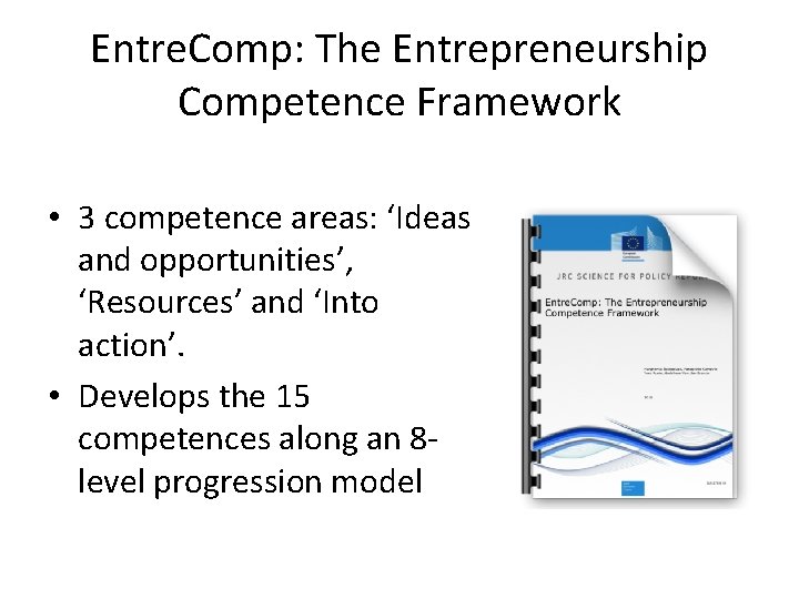 Entre. Comp: The Entrepreneurship Competence Framework • 3 competence areas: ‘Ideas and opportunities’, ‘Resources’