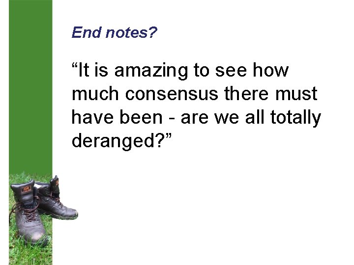 End notes? “It is amazing to see how much consensus there must have been