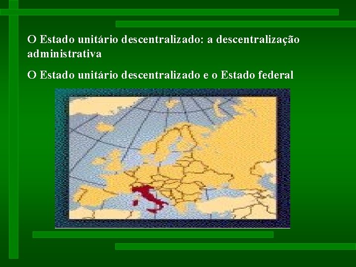 O Estado unitário descentralizado: a descentralização administrativa O Estado unitário descentralizado e o Estado O Estado unitário descentralizado: a descentralização administrativa O Estado unitário descentralizado e o Estado