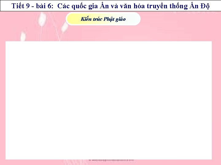 Kiến trúc hóa Phật giáo Tiết 9 - bài 6: Các quốc gia Ấn