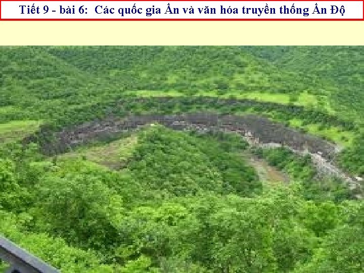 Tiết 9 - bài 6: Các quốc gia Ấn và văn hóa truyền thống