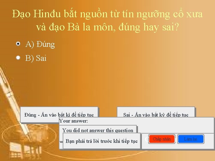 Đạo Hinđu bắt nguồn từ tín ngưỡng cổ xưa và đạo Bà la môn,