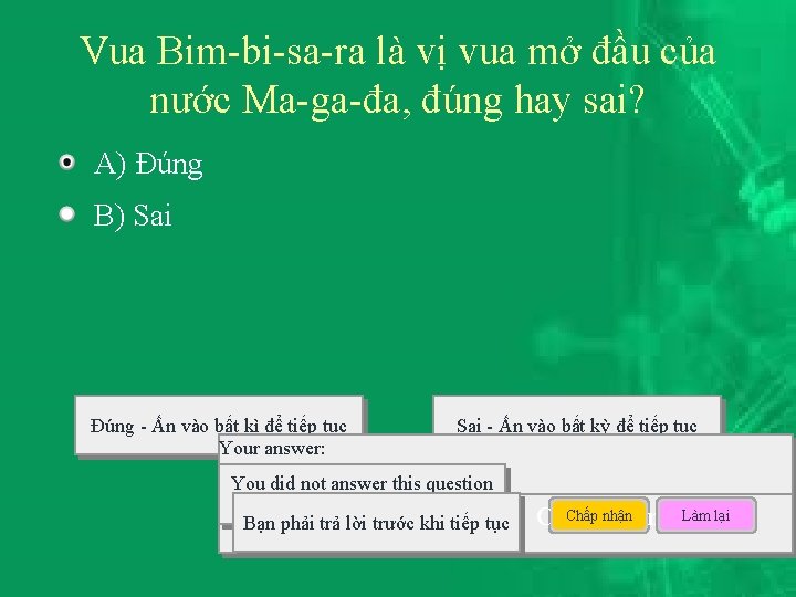 Vua Bim-bi-sa-ra là vị vua mở đầu của nước Ma-ga-đa, đúng hay sai? A)