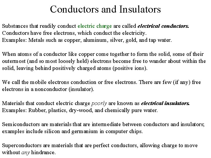 Conductors and Insulators Substances that readily conduct electric charge are called electrical conductors. Conductors