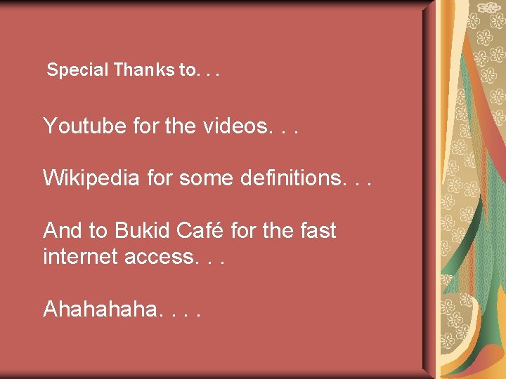 Special Thanks to. . . Youtube for the videos. . . Wikipedia for some