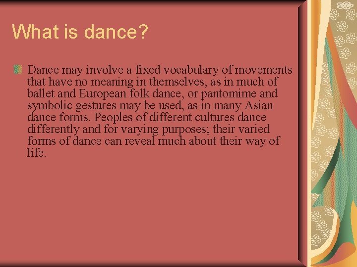 What is dance? Dance may involve a fixed vocabulary of movements that have no