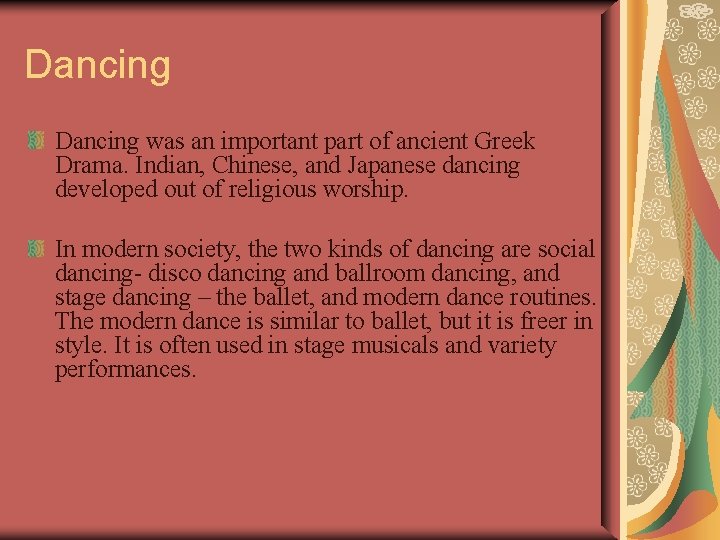 Dancing was an important part of ancient Greek Drama. Indian, Chinese, and Japanese dancing