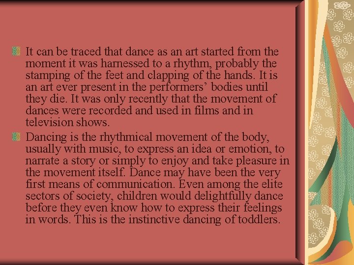 It can be traced that dance as an art started from the moment it