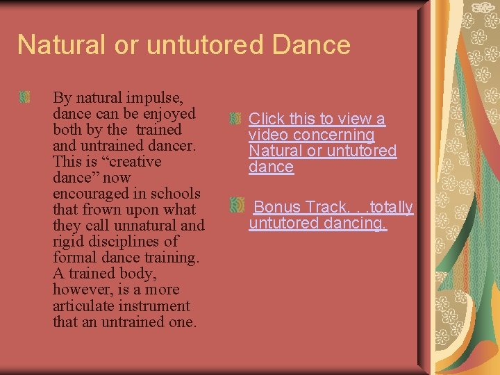Natural or untutored Dance By natural impulse, dance can be enjoyed both by the