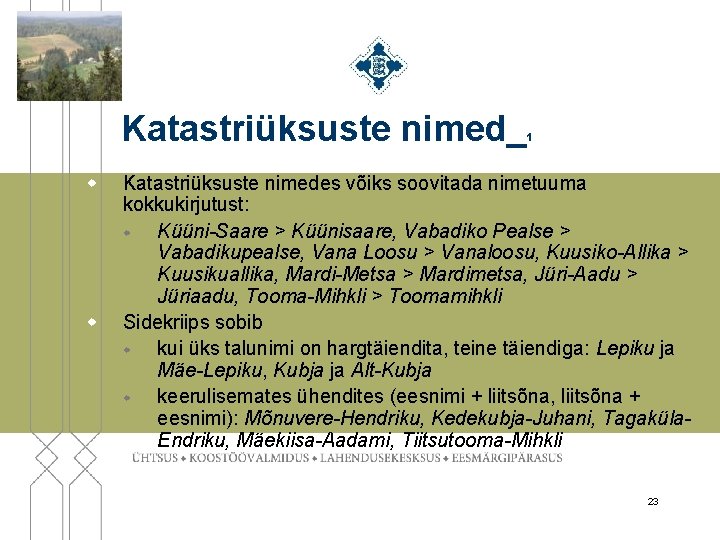 Katastriüksuste nimed_ w w 1 Katastriüksuste nimedes võiks soovitada nimetuuma kokkukirjutust: w Küüni-Saare >