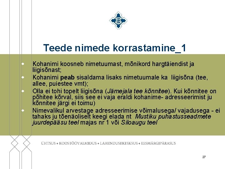 Teede nimede korrastamine_1 w w Kohanimi koosneb nimetuumast, mõnikord hargtäiendist ja liigisõnast; Kohanimi peab