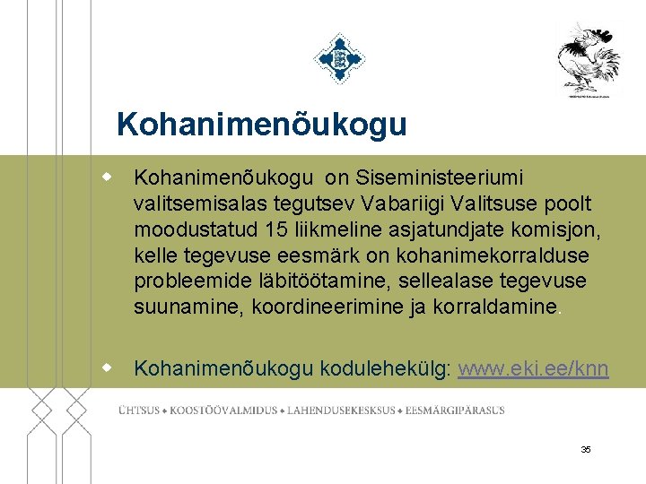 Kohanimenõukogu w Kohanimenõukogu on Siseministeeriumi valitsemisalas tegutsev Vabariigi Valitsuse poolt moodustatud 15 liikmeline asjatundjate