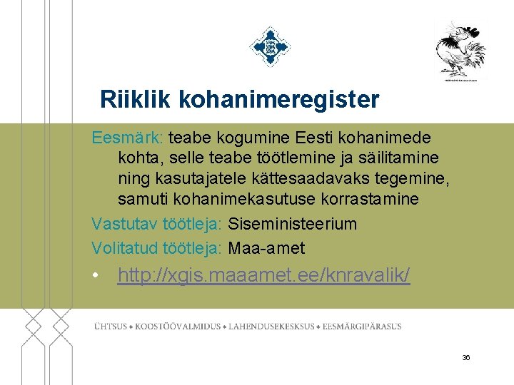 Riiklik kohanimeregister Eesmärk: teabe kogumine Eesti kohanimede kohta, selle teabe töötlemine ja säilitamine ning