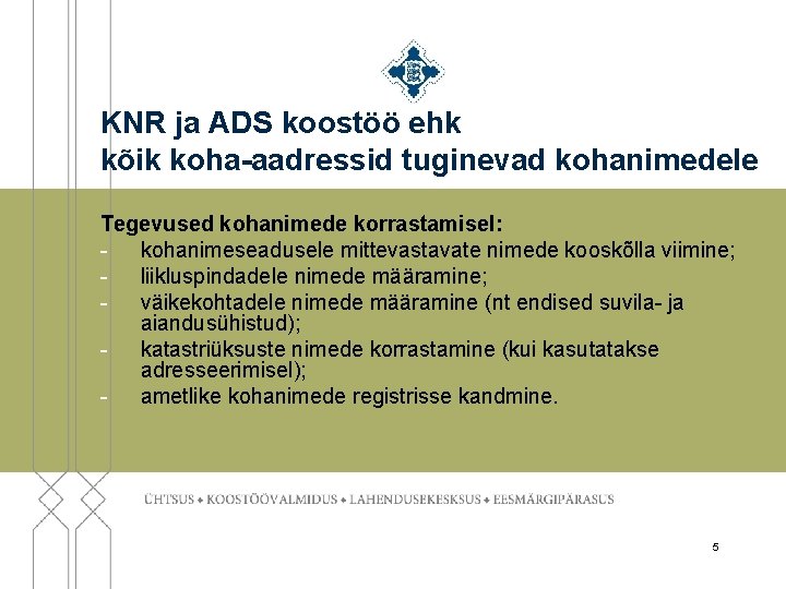 KNR ja ADS koostöö ehk kõik koha-aadressid tuginevad kohanimedele Tegevused kohanimede korrastamisel: - kohanimeseadusele