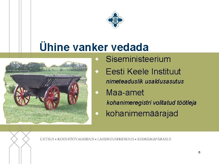 Ühine vanker vedada w Siseministeerium w Eesti Keele Instituut nimeteaduslik usaldusasutus w Maa-amet kohanimeregistri