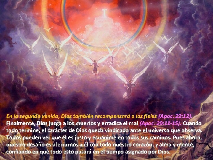 En la segunda venida, Dios también recompensará a los fieles (Apoc. 22: 12). Finalmente,
