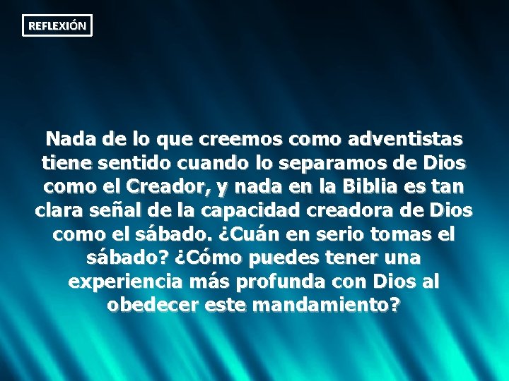 REFLEXIÓN Nada de lo que creemos como adventistas tiene sentido cuando lo separamos de
