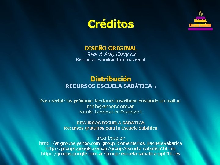 Créditos DISEÑO ORIGINAL José & Adly Campos Bienestar Familiar Internacional Distribución RECURSOS ESCUELA SABÁTICA