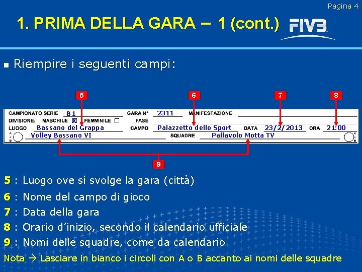 Pagina 4 1. PRIMA DELLA GARA – 1 (cont. ) n Riempire i seguenti