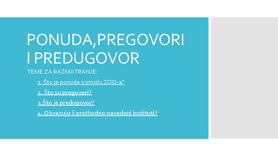 PONUDA, PREGOVORI I PREDUGOVOR TEME ZA RAZMATRANJE: 1. 1. Što je ponuda u smislu