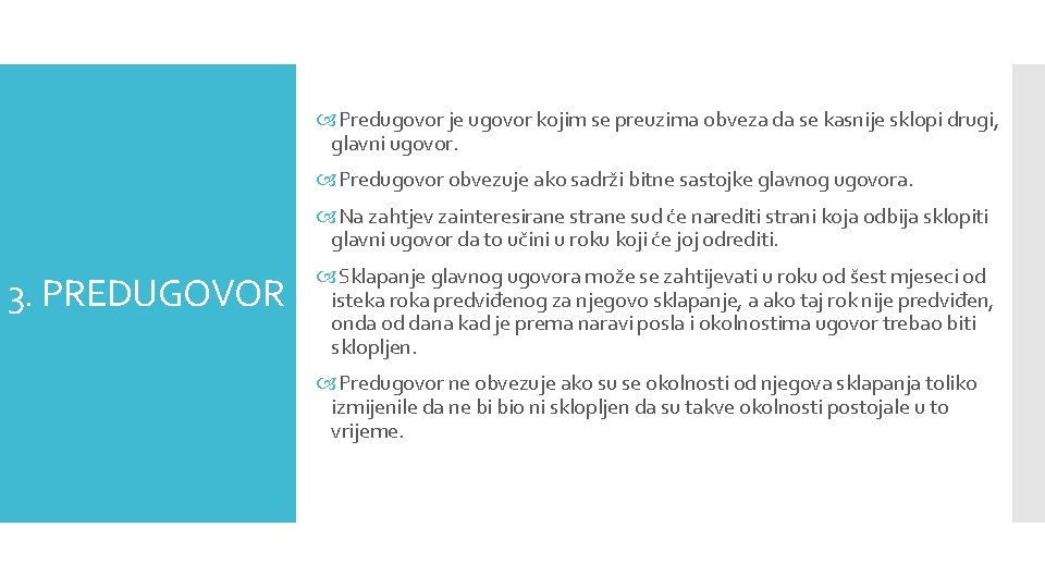  Predugovor je ugovor kojim se preuzima obveza da se kasnije sklopi drugi, glavni