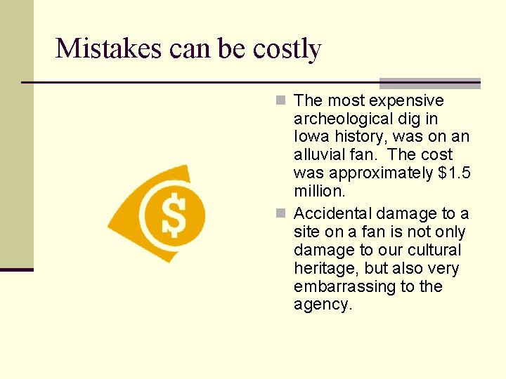 Mistakes can be costly n The most expensive archeological dig in Iowa history, was