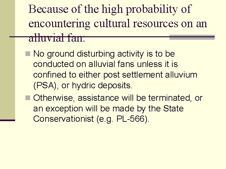 Because of the high probability of encountering cultural resources on an alluvial fan: n