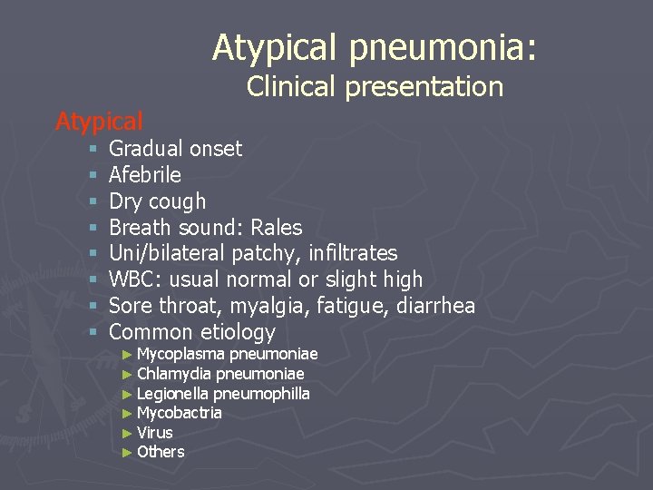 Atypical pneumonia: Clinical presentation Atypical § § § § Gradual onset Afebrile Dry cough