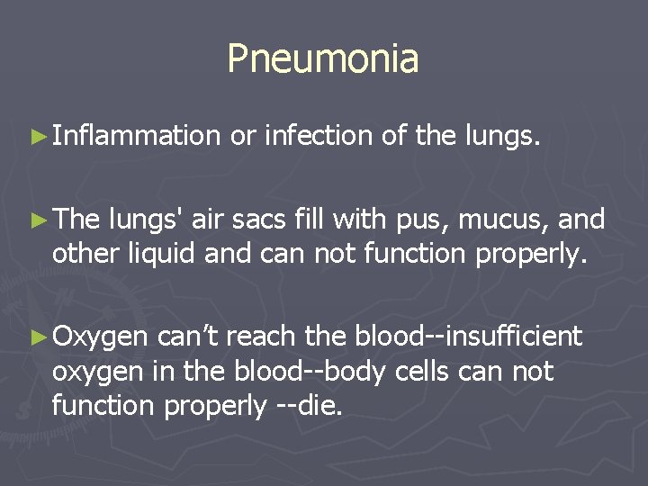 Pneumonia ► Inflammation or infection of the lungs. ► The lungs' air sacs fill