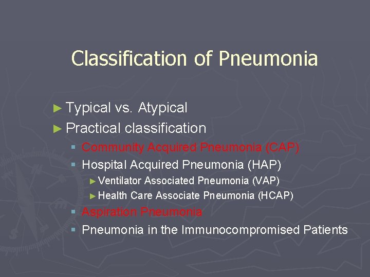 Classification of Pneumonia ► Typical vs. Atypical ► Practical classification § Community Acquired Pneumonia