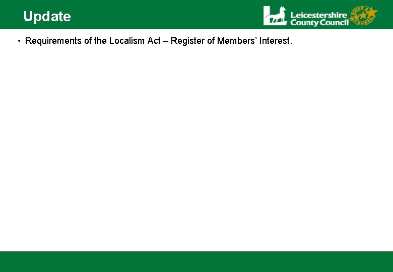 Update • Requirements of the Localism Act – Register of Members’ Interest. 