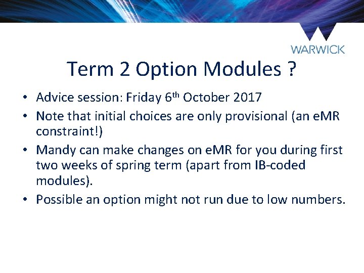 Term 2 Option Modules ? • Advice session: Friday 6 th October 2017 • Term 2 Option Modules ? • Advice session: Friday 6 th October 2017 •