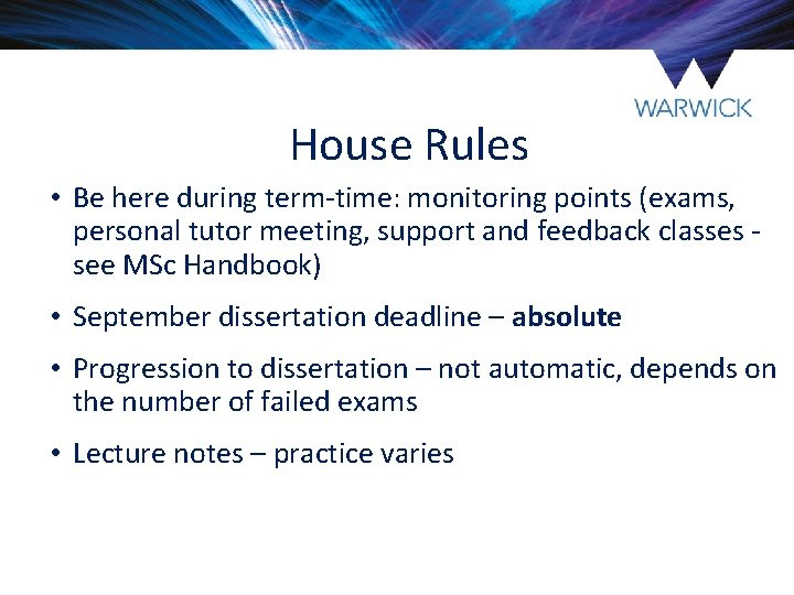 House Rules • Be here during term-time: monitoring points (exams, personal tutor meeting, support House Rules • Be here during term-time: monitoring points (exams, personal tutor meeting, support