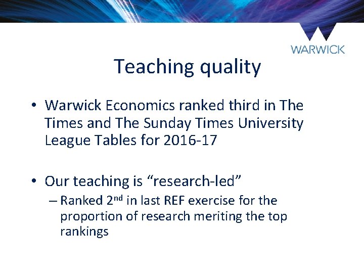 Teaching quality • Warwick Economics ranked third in The Times and The Sunday Times Teaching quality • Warwick Economics ranked third in The Times and The Sunday Times