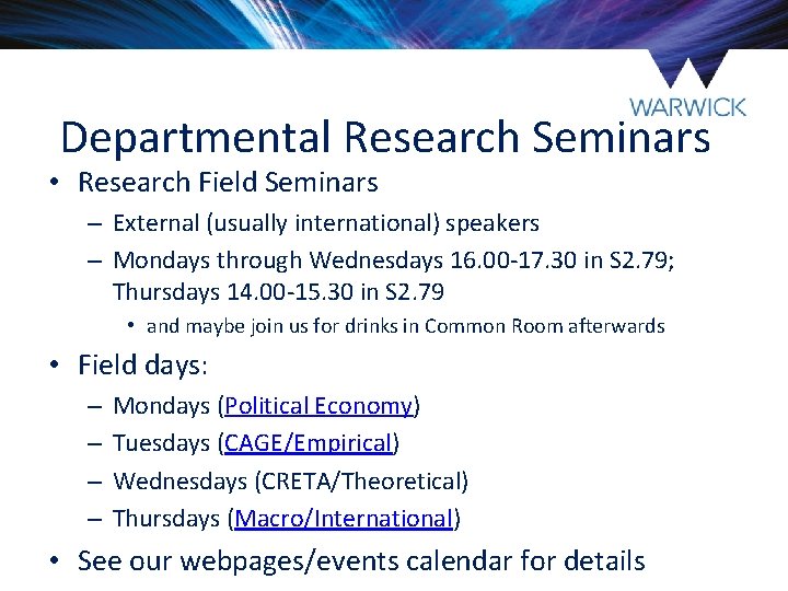 Departmental Research Seminars • Research Field Seminars – External (usually international) speakers – Mondays Departmental Research Seminars • Research Field Seminars – External (usually international) speakers – Mondays